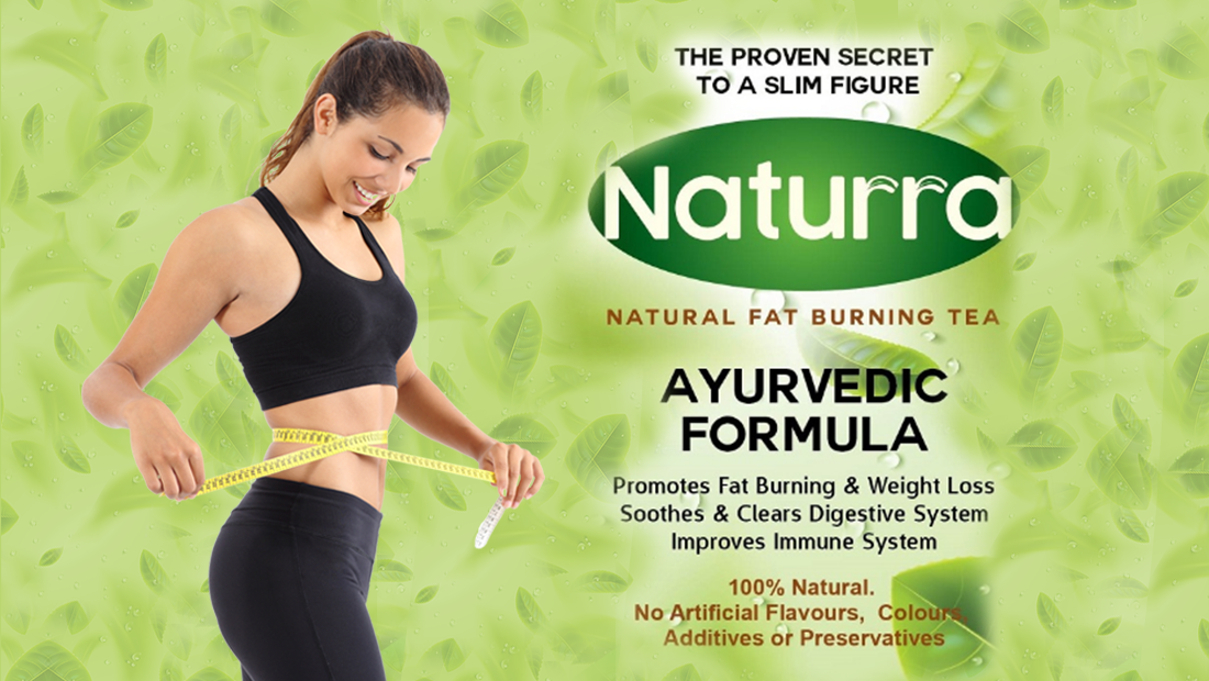 GETTING A SLIM BODY WITH ‘NATURRA’ NATURAL FAT BURNING TEA